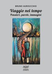 Viaggio nel tempo. Pensieri, parole, immagini