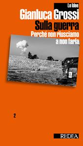 Sulla guerra. Perché non riusciamo a non farla