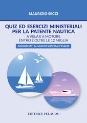 Quiz ed esercizi ministeriali per la patente nautica. A vela e a motore entro e oltre le 12 miglia