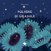 Polvere di girasole. Ediz. a colori