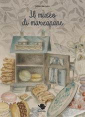 Il museo di marzapane. Ediz. illustrata
