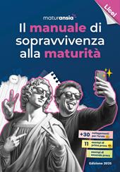 Il manuale di sopravvivenza alla maturità 2025. Edizione licei