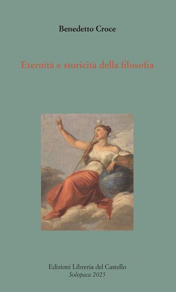 Eternità e storicità della filosofia - Benedetto Croce - Libro Libreria del Castello 2025, Orizzonti nuovi | libraccio.click
