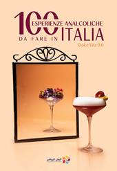 100 esperienze analcoliche da fare in Italia. Dolce vita 0.0. Ediz. multilingue