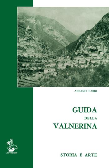Guida della Valnerina. Storia e arte - Ansano Fabbi - Libro Il Formichiere 2018, Ritorni. Anastatiche e facsimili | libraccio.click