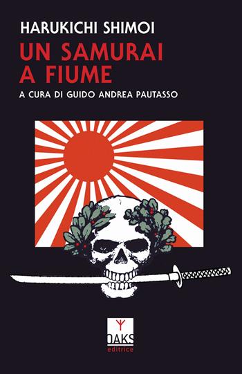 Un samurai a Fiume - Shimoi Harukichi - Libro Oaks Editrice 2019, Vite convergenti | libraccio.click