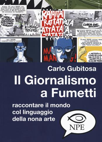 Il giornalismo a fumetti. Raccontare il mondo col linguaggio della nona arte - Carlo Gubitosa - Libro Edizioni NPE 2019, L' arte delle nuvole | libraccio.click