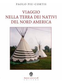 Viaggio nella terra dei nativi del Nord America - Paolo Piu-Cortis - Libro Arbor Sapientiae Editore 2017 | libraccio.click
