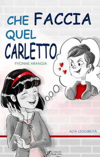 Che faccia quel Carletto. Ediz. ad alta leggibilità - Yvonne Arangia - Libro La strada per Babilonia 2023 | libraccio.click