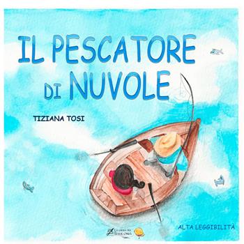 Il pescatore di nuvole. Ediz. illustrata - Tiziana Tosi - Libro La strada per Babilonia 2023 | libraccio.click