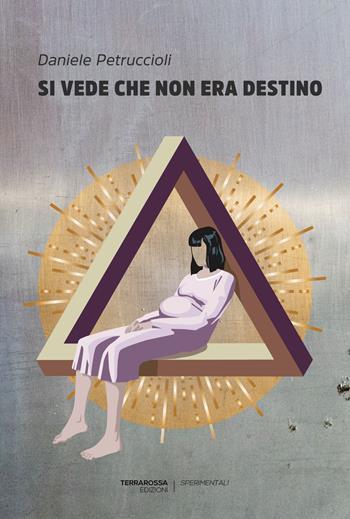 Si vede che non era destino - Daniele Petruccioli - Libro TerraRossa 2023, Sperimentali | libraccio.click