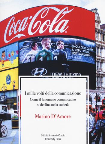 I mille volti della comunicazione. Come il fenomeno comunicativo si declina nella società - Marino D'Amore - Libro Curcio 2018, Didattica & ricerca | libraccio.click
