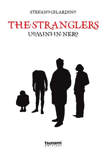 The stranglers. Uomini in nero - Stefano Gilardino - Libro Tsunami Edizioni 2023, Gli uragani | libraccio.click