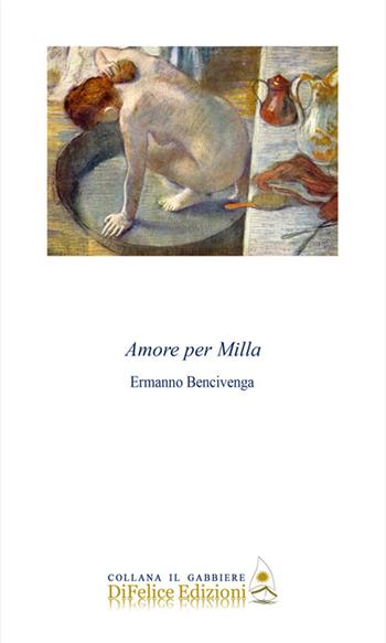 Amore per Milla - Ermanno Bencivenga - Libro Di Felice Edizioni 2019, Il gabbiere | libraccio.click