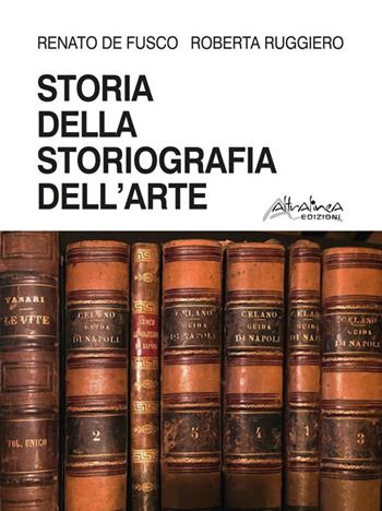 Storia della storiografia dell'arte - Renato De Fusco, Roberta Ruggiero - Libro Altralinea Edizioni 2020 | libraccio.click