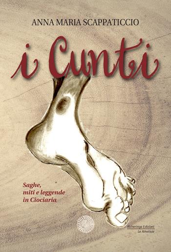 I cunti. Saghe, miti e leggende in Ciociaria - Anna Maria Scappaticcio - Libro Alcheringa 2018, Le ametiste | libraccio.click