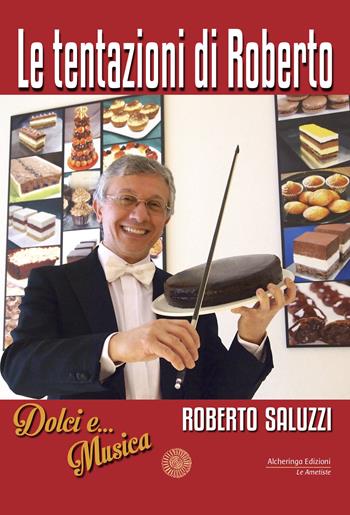 Le tentazioni di Roberto. Dolci e... Musica - Roberto Saluzzi - Libro Alcheringa 2019, Le ametiste | libraccio.click