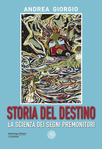Storia del destino. La scienza dei segni premonitori - Andrea Giorgio - Libro Alcheringa 2022, Le ametiste | libraccio.click
