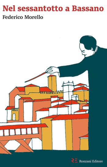 Nel Sessantotto a Bassano. La Scuola serale del «Gruppo Lavoratori-Studenti»: un racconto autobiografico e corale - Federico Morello - Libro Ronzani Editore 2018 | libraccio.click