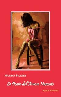 Le poesie dell'amore nascosto - Monica Bazzini - Libro Apollo Edizioni 2018, Happy Writers | libraccio.click