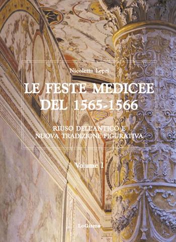 Le feste medicee del 1565-1566. Riuso dell'antico e nuova tradizione figurativa. Nuova ediz. - Nicoletta Lepri - Libro LoGisma Editore 2019 | libraccio.click