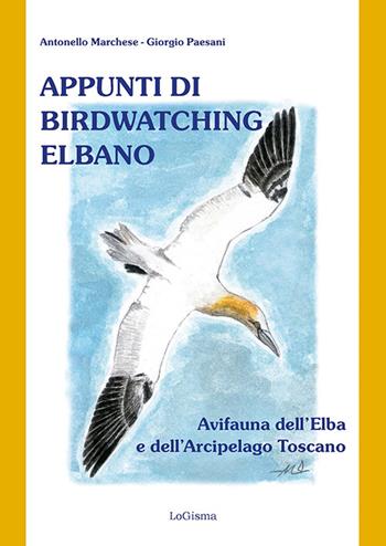 Appunti di birdwatching elbano. Avifauna dell'Elba e dell'Arcipelago toscano. Nuova ediz. - Antonello Marchese, Giorgio Paesani - Libro LoGisma Editore 2025 | libraccio.click