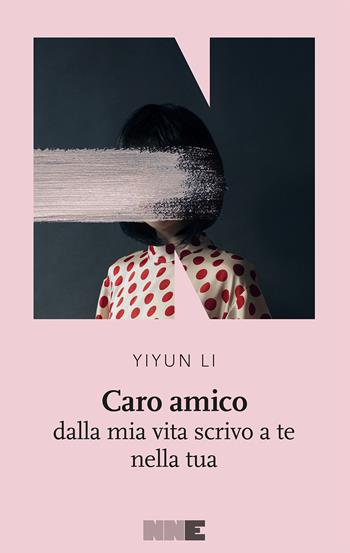 Caro amico dalla mia vita scrivo a te nella tua - Li Yiyun - Libro NN Editore 2018, La stagione | libraccio.click