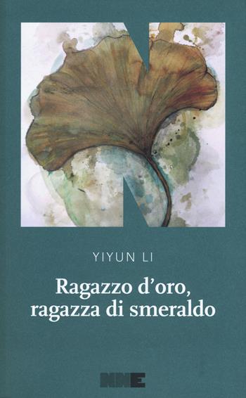 Ragazzo d'oro, ragazza di smeraldo - Li Yiyun - Libro NN Editore 2019, La stagione | libraccio.click