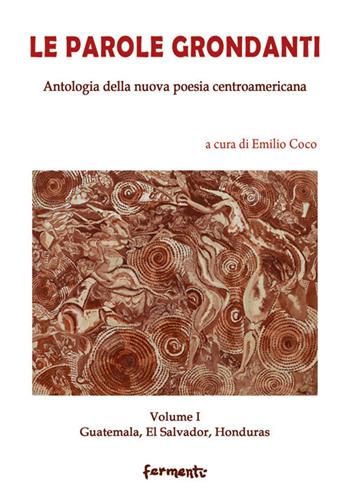 Le parole grondanti. Antologia della nuova poesia centroamericana. Ediz. italiana e spagnola. Vol. 1: Guatemala, El Salvador, Honduras.  - Libro Fermenti 2020, Nuovi Fermenti. Poesia | libraccio.click