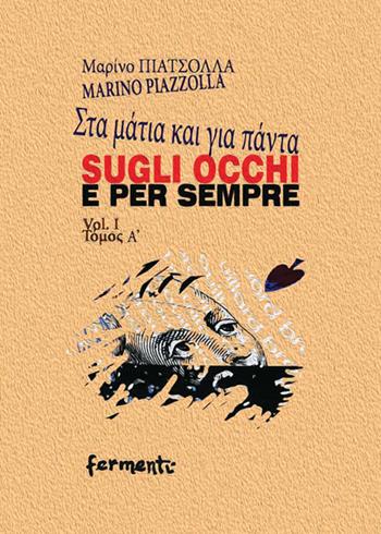 Sugli occhi e per sempre. Ediz. italiana e greca. Vol. 1 - Marino Piazzolla - Libro Fermenti 2022, Nuovi Fermenti. Poesia | libraccio.click
