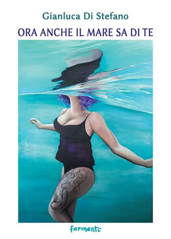 Ora anche il mare sa di te - Gianluca Di Stefano - Libro Fermenti 2026, Nuovi Fermenti. Poesia | libraccio.click