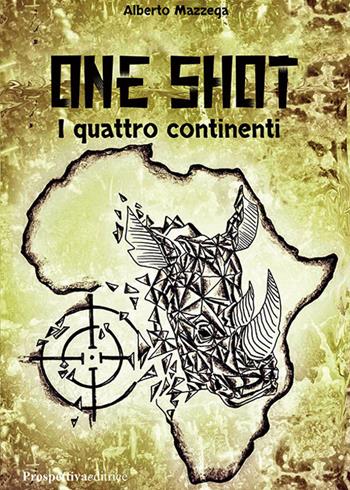 One shot. I quattro continenti - Alberto Mazzega - Libro Prospettiva Editrice 2024, Foglio | libraccio.click
