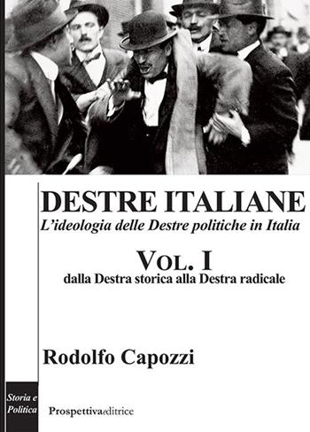 Destre italiane. L'ideologia delle Destre politiche in Italia. Vol. 1: Dalla Destra storica alla Destra radicale. - Rodolfo Capozzi - Libro Prospettiva Editrice 2020, Costellazione Orione | libraccio.click