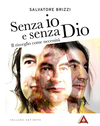 Senza io e senza Dio. Il risveglio come necessità. Nuova ediz. - Salvatore Brizzi - Libro Antipodi Edizioni 2022, Antidoto | libraccio.click