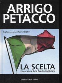 La scelta. L'invenzione della Repubblica Italiana - Arrigo Petacco - Libro Curcio 2008, Tracce dal passato | libraccio.click