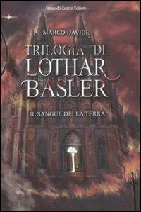 Il sangue della terra. Trilogia di Lothar Basler - Marco Davide - Libro Curcio 2008, Electi | libraccio.click