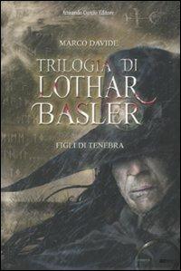 Figli di tenebra. Trilogia di Lothar Basler - Marco Davide - Libro Curcio 2009, Electi | libraccio.click