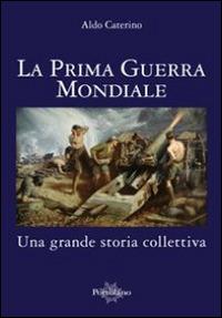 La prima guerra mondiale. Una grande storia colletiva - Aldo Caterino - Libro Il Portolano 2014, Uomini e armi | libraccio.click