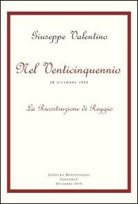 Nel venticinquennio (28 Dicembre 1933). La ricostruzione di Reggio - Giuseppe Valentino - Libro Ginevra Bentivoglio EditoriA 2008, Anastatica | libraccio.click
