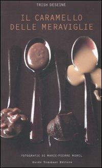 Il caramello delle meraviglie - Trish Deseine - Libro Guido Tommasi Editore-Datanova 2008, Gli illustrati | libraccio.click