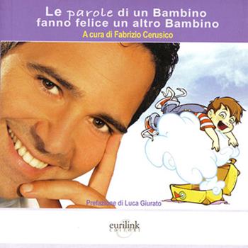 Le parole di un bambino fanno felice un altro - Fabrizio Cerusico - Libro Eurilink University Press 2012 | libraccio.click