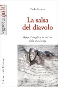 La salsa del diavolo. Beppe Fenoglio e la cucina della sua Langa - Paolo Ferrero - Libro Il Leone Verde 2008, Leggere è un gusto | libraccio.click