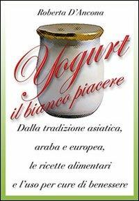 Yogurt. Antiche origini e moderne ricette tra piacere e benessere - Roberta D'Ancona - Libro Edizioni Intra Moenia 2006, Istruzioni per l'uso | libraccio.click