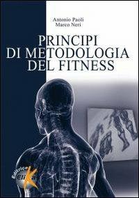 Principi di metodologia del fitness - Antonio Paoli, Marco Neri - Libro Elika 2010, I grandi manuali dello sport | libraccio.click