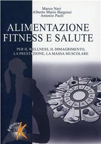 Alimentazione, fitness e salute - Marco Neri, Alberto Bargossi, Antonio Paoli - Libro Elika 2011 | libraccio.click