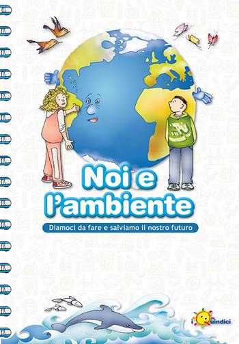 Noi e l'ambiente. Diamoci da fare e salviamo il nostro futuro - Franca Vitali Capello - Libro I Nuovi Quindici 2023 | libraccio.click