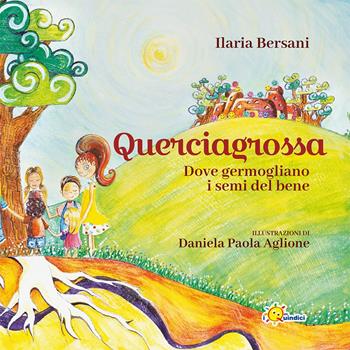 Querciagrossa. Dove germogliano i semi del bene - Ilaria Bersani, Daniela Paola Aglione - Libro I Nuovi Quindici 2024 | libraccio.click