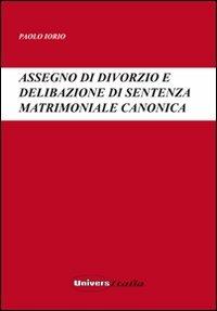 Assegno di divorzio e delibazione di sentenza matrimoniale canonica - Paolo Iorio - Libro Universitalia 2008 | libraccio.click