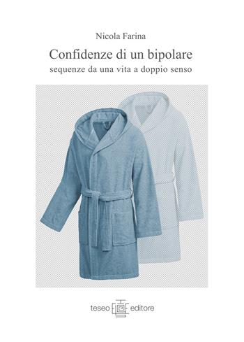 Confidenze di un bipolare. Sequenze di una vita a doppio senso - Nicola Farina - Libro Teseo Editore 2022 | libraccio.click