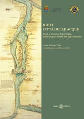 Rieti città delle acque. Studi e ricerche di geologia, archeologia e storia dell'agro reatino